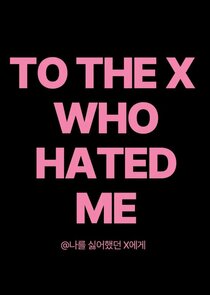 To the X Who Hated Me Ne Zaman?'