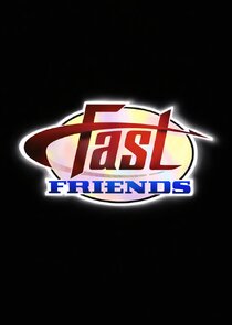 Fast Friends Ne Zaman?'