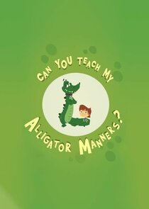 Can You Teach My Alligator Manners? Ne Zaman?'