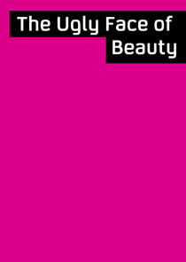 The Ugly Face of Beauty Ne Zaman?'