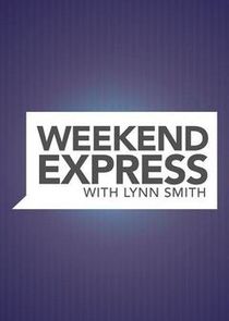 Weekend Express with Lynn Smith Ne Zaman?'