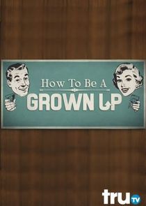 How to Be a Grown Up Ne Zaman?'