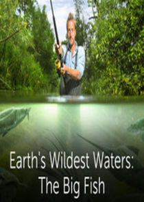 Earth's Wildest Waters: The Big Fish Ne Zaman?'
