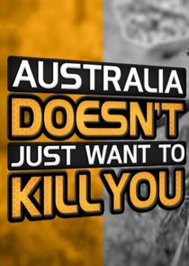 Australia Doesn't Just Want to Kill You Ne Zaman?'
