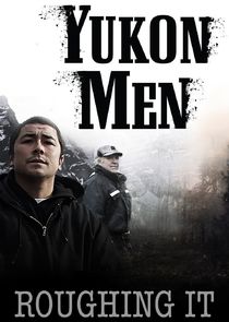 Yukon Men: Roughing It Ne Zaman?'