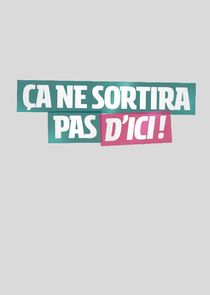 Ça ne sortira pas d'ici Ne Zaman?'