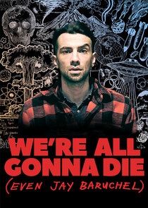 We're All Gonna Die (Even Jay Baruchel) Ne Zaman?'