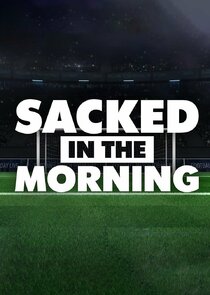 Sacked in the Morning Ne Zaman?'