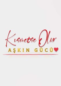 Kısmetse Olur: Aşkın Gücü Ne Zaman?'