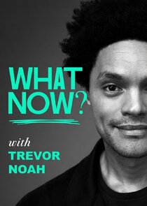What Now with Trevor Noah Ne Zaman?'